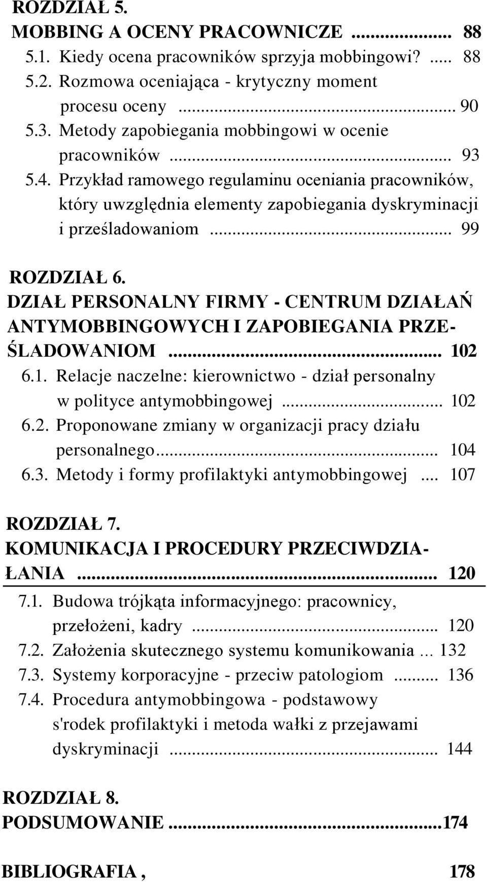 .. 99 ROZDZIAŁ 6. DZIAŁ PERSONALNY FIRMY - CENTRUM DZIAŁAŃ ANTYMOBBINGOWYCH I ZAPOBIEGANIA PRZE- ŚLADOWANIOM... 102 6.1. Relacje naczelne: kierownictwo - dział personalny w polityce antymobbingowej.