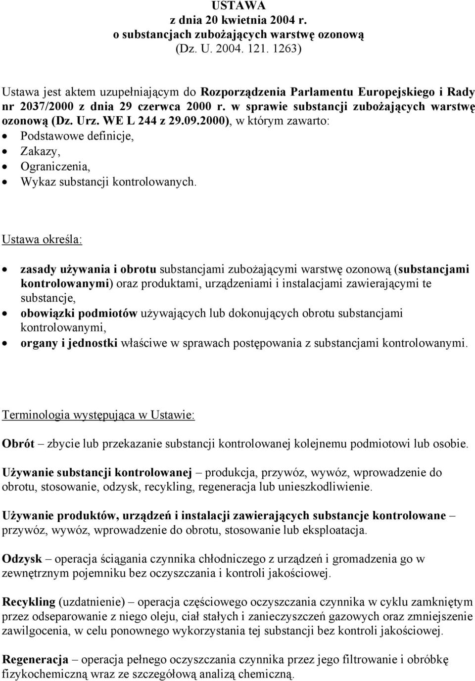 WE L 244 z 29.09.2000), w którym zawarto: Podstawowe definicje, Zakazy, Ograniczenia, Wykaz substancji kontrolowanych.