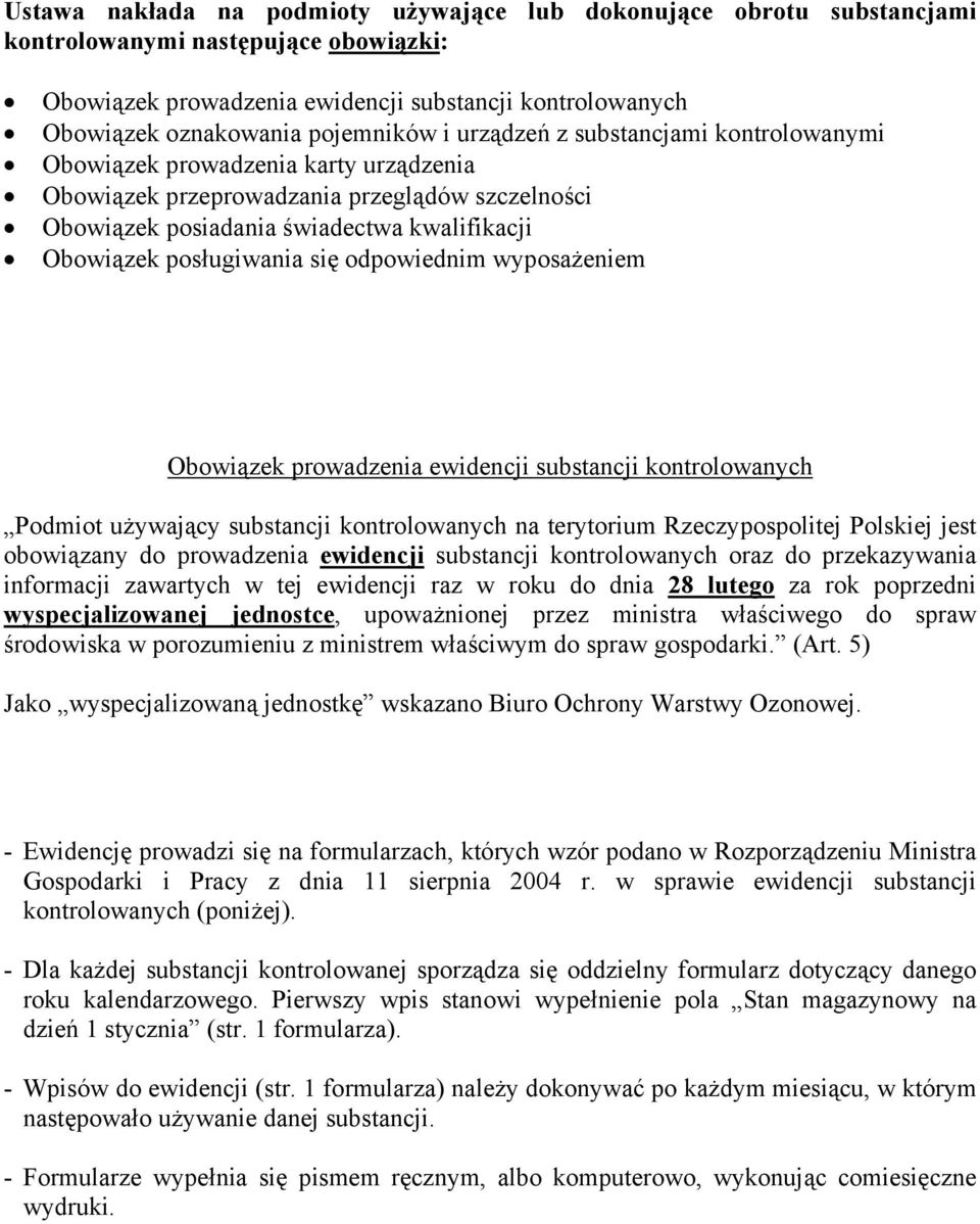 posługiwania się odpowiednim wyposażeniem Obowiązek prowadzenia ewidencji substancji kontrolowanych Podmiot używający substancji kontrolowanych na terytorium Rzeczypospolitej Polskiej jest obowiązany
