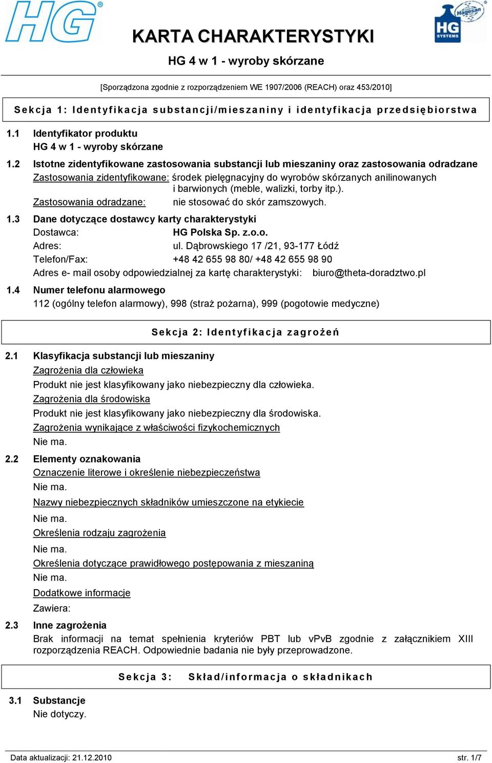 2 Istotne zidentyfikowane zastosowania substancji lub mieszaniny oraz zastosowania odradzane Zastosowania zidentyfikowane: środek pielęgnacyjny do wyrobów skórzanych anilinowanych i barwionych