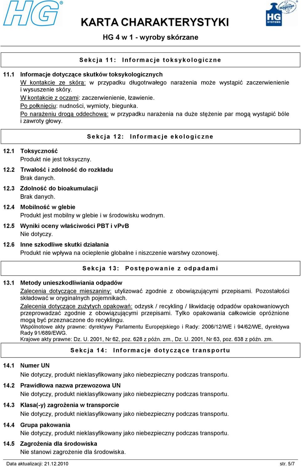 W kontakcie z oczami: zaczerwienienie, łzawienie. Po połknięciu: nudności, wymioty, biegunka.