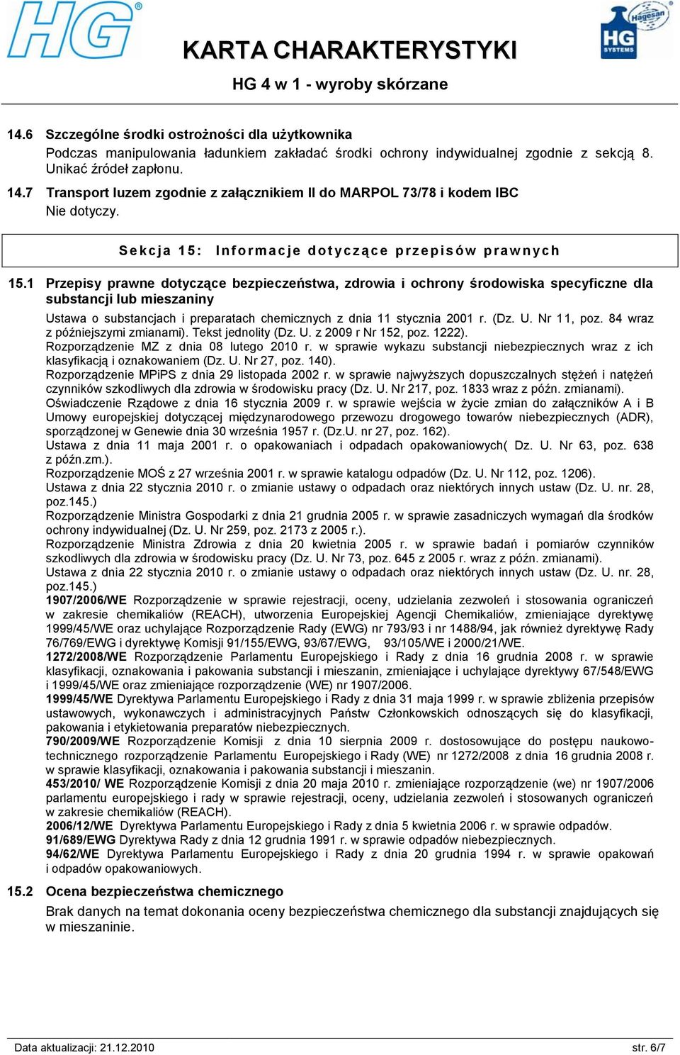 1 Przepisy prawne dotyczące bezpieczeństwa, zdrowia i ochrony środowiska specyficzne dla substancji lub mieszaniny Ustawa o substancjach i preparatach chemicznych z dnia 11 stycznia 2001 r. (Dz. U. Nr 11, poz.