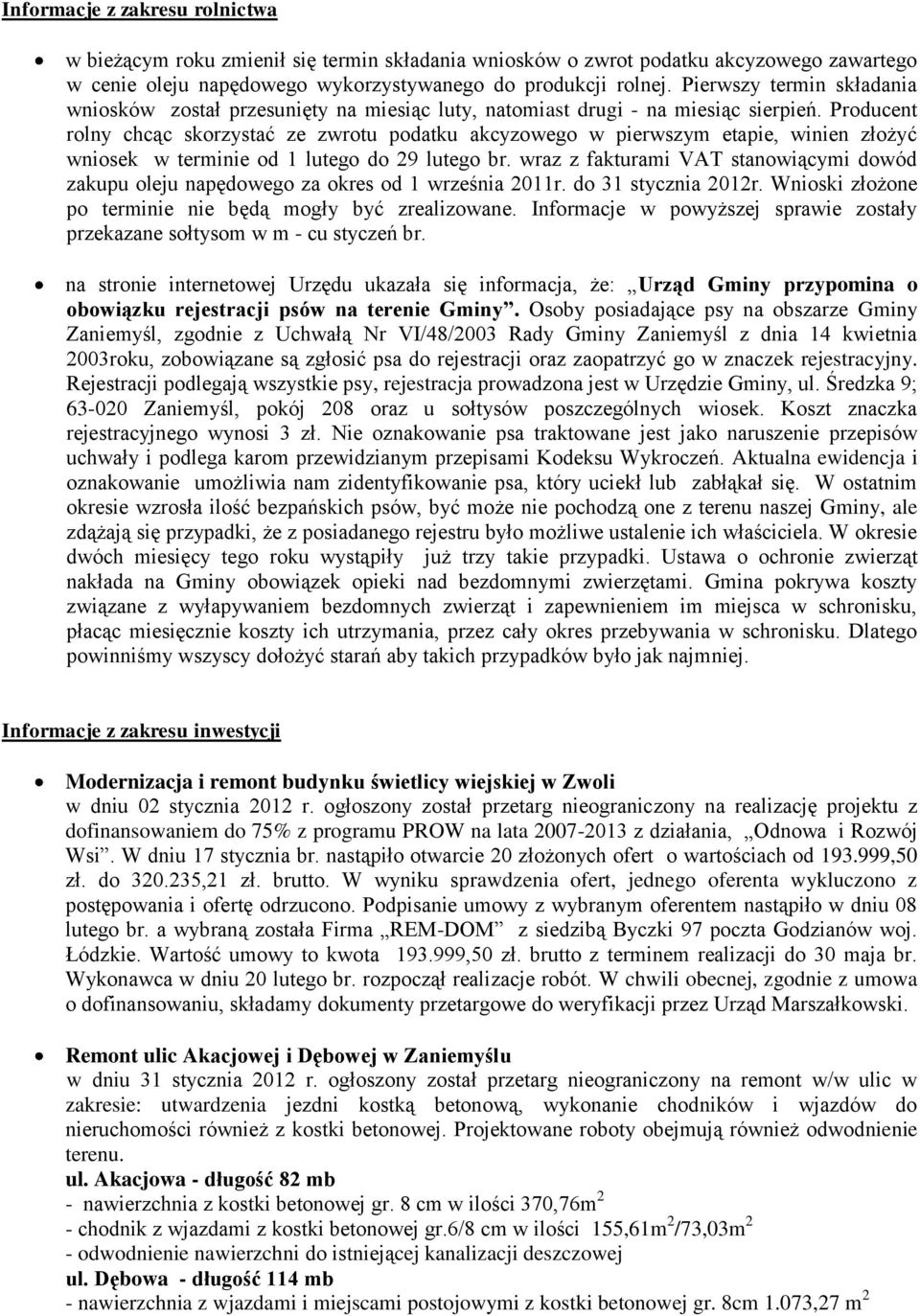 Producent rolny chcąc skorzystać ze zwrotu podatku akcyzowego w pierwszym etapie, winien złożyć wniosek w terminie od 1 lutego do 29 lutego br.