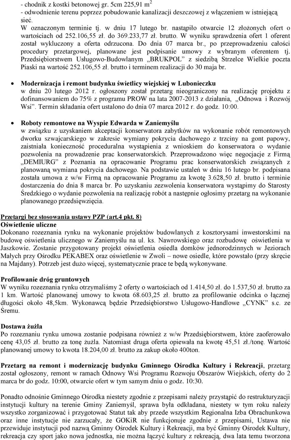 , po przeprowadzeniu całości procedury przetargowej, planowane jest podpisanie umowy z wybranym oferentem tj.