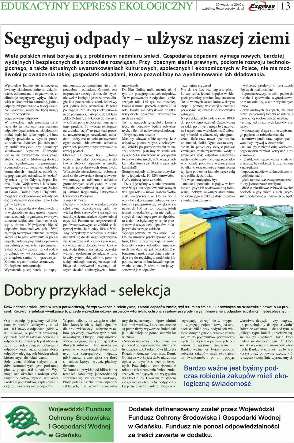 Przy obecnym stanie prawnym, poziomie rozwoju technologicznego, a także aktualnych uwarunkowaniach kulturowych, społecznych i ekonomicznych w Polsce, nie ma możliwości prowadzenia takiej gospodarki