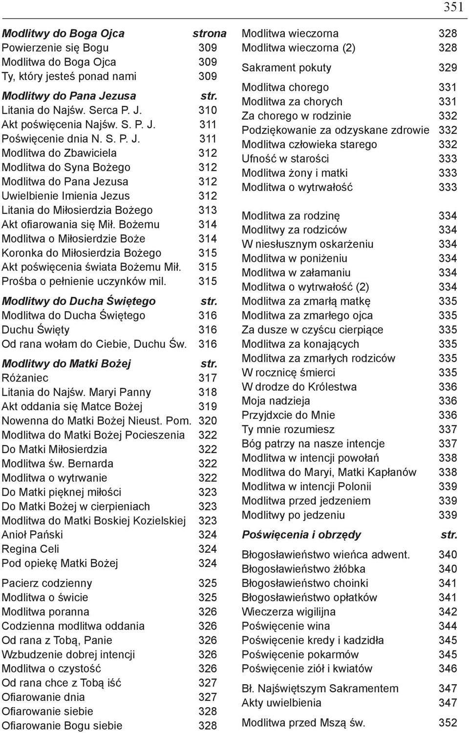 Bożemu 314 Modlitwa o Miłosierdzie Boże 314 Koronka do Miłosierdzia Bożego 315 Akt poświęcenia świata Bożemu Mił. 315 Prośba o pełnienie uczynków mil.