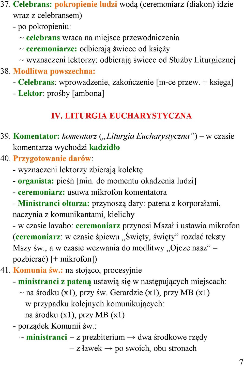 LITURGIA EUCHARYSTYCZNA 39. Komentator: komentarz ( Liturgia Eucharystyczna ) w czasie komentarza wychodzi kadzidło 40.