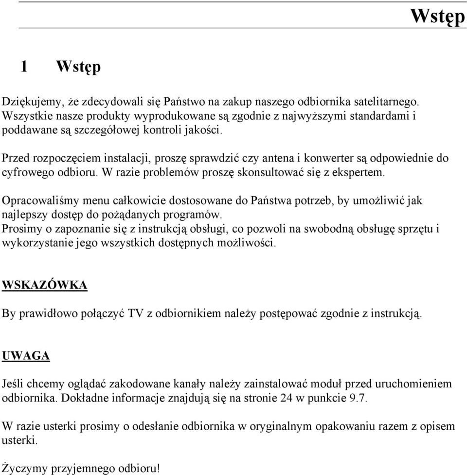 Przed rozpoczęciem instalacji, proszę sprawdzić czy antena i konwerter są odpowiednie do cyfrowego odbioru. W razie problemów proszę skonsultować się z ekspertem.