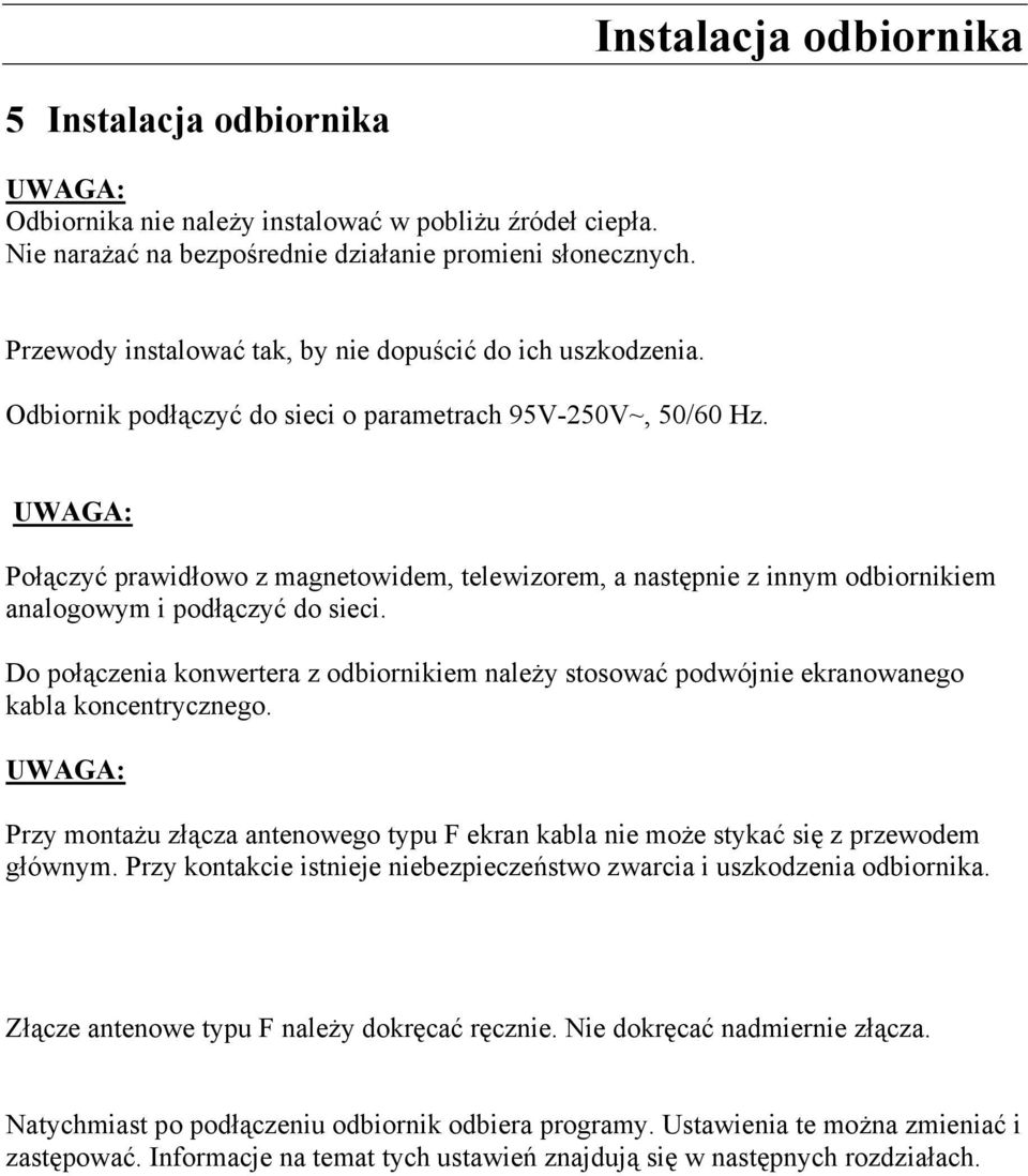 UWAGA: Połączyć prawidłowo z magnetowidem, telewizorem, a następnie z innym odbiornikiem analogowym i podłączyć do sieci.