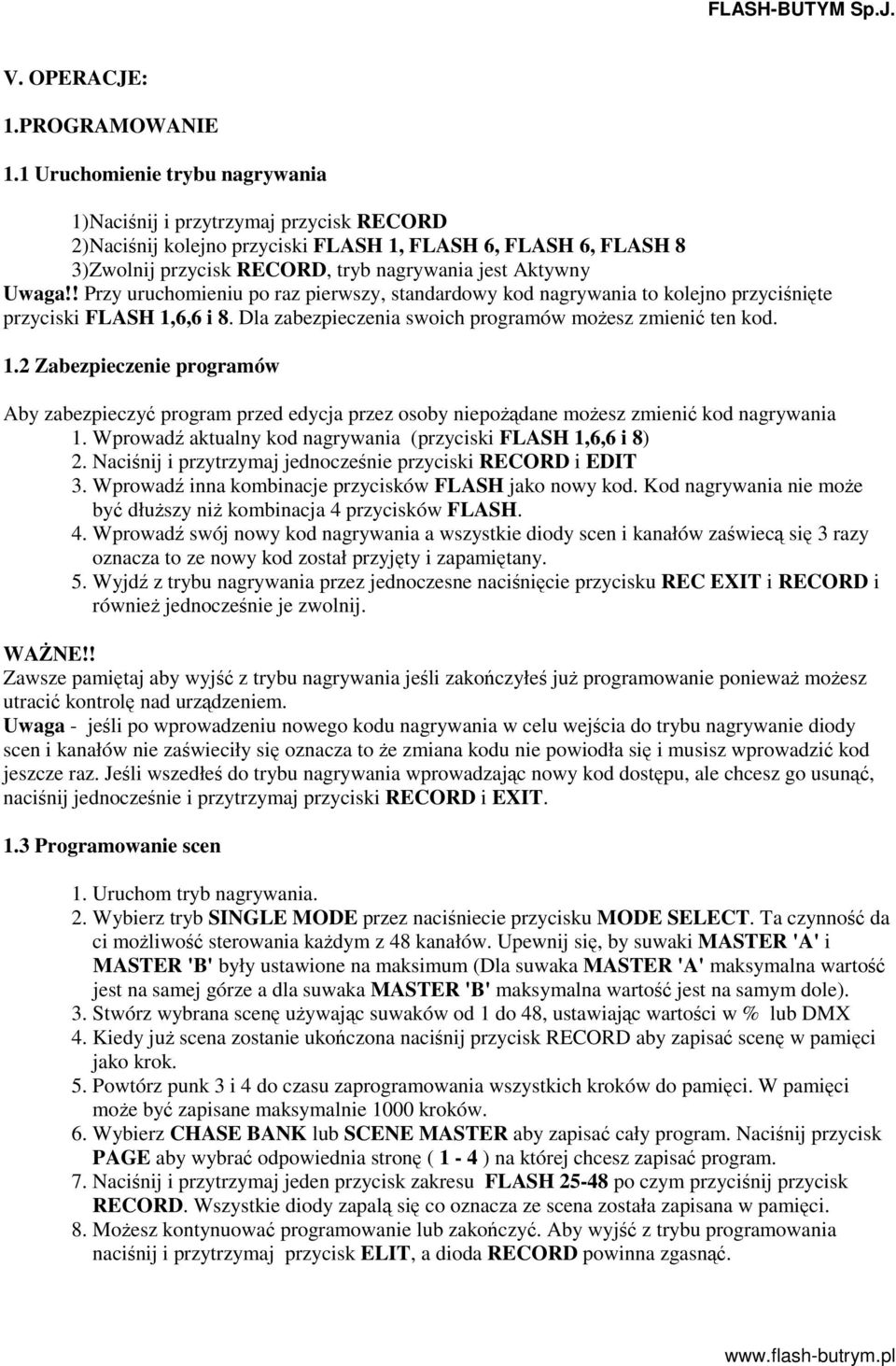 ! Przy uruchomieniu po raz pierwszy, standardowy kod nagrywania to kolejno przycinite przyciski FLASH 1,