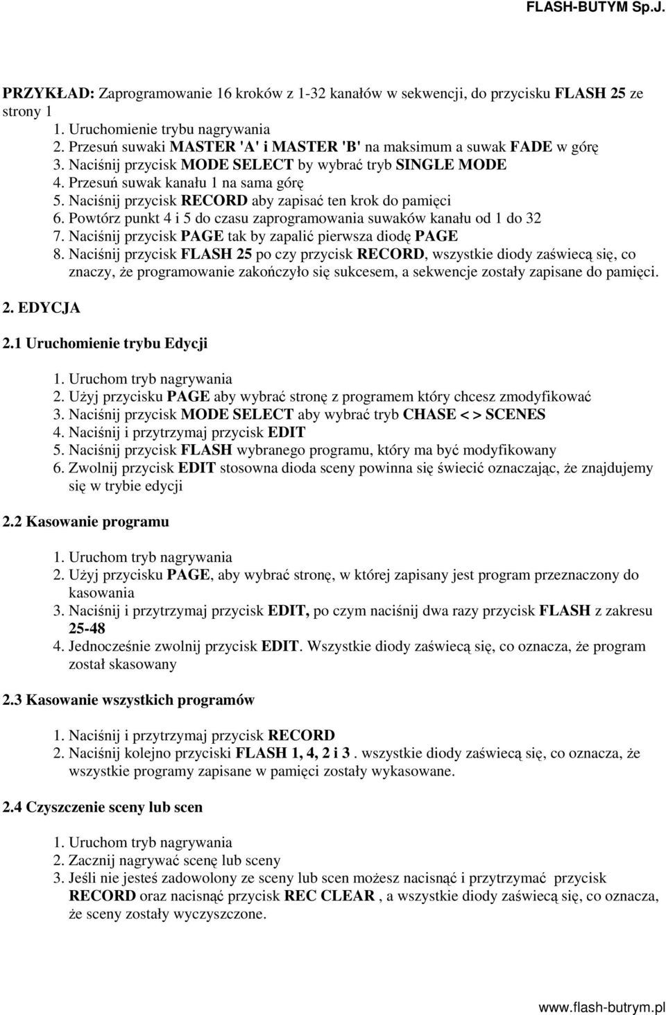 Nacinij przycisk RECORD aby zapisa ten krok do pamici 6. Powtórz punkt 4 i 5 do czasu zaprogramowania suwaków kanału od 1 do 32 7. Nacinij przycisk PAGE tak by zapali pierwsza diod PAGE 8.