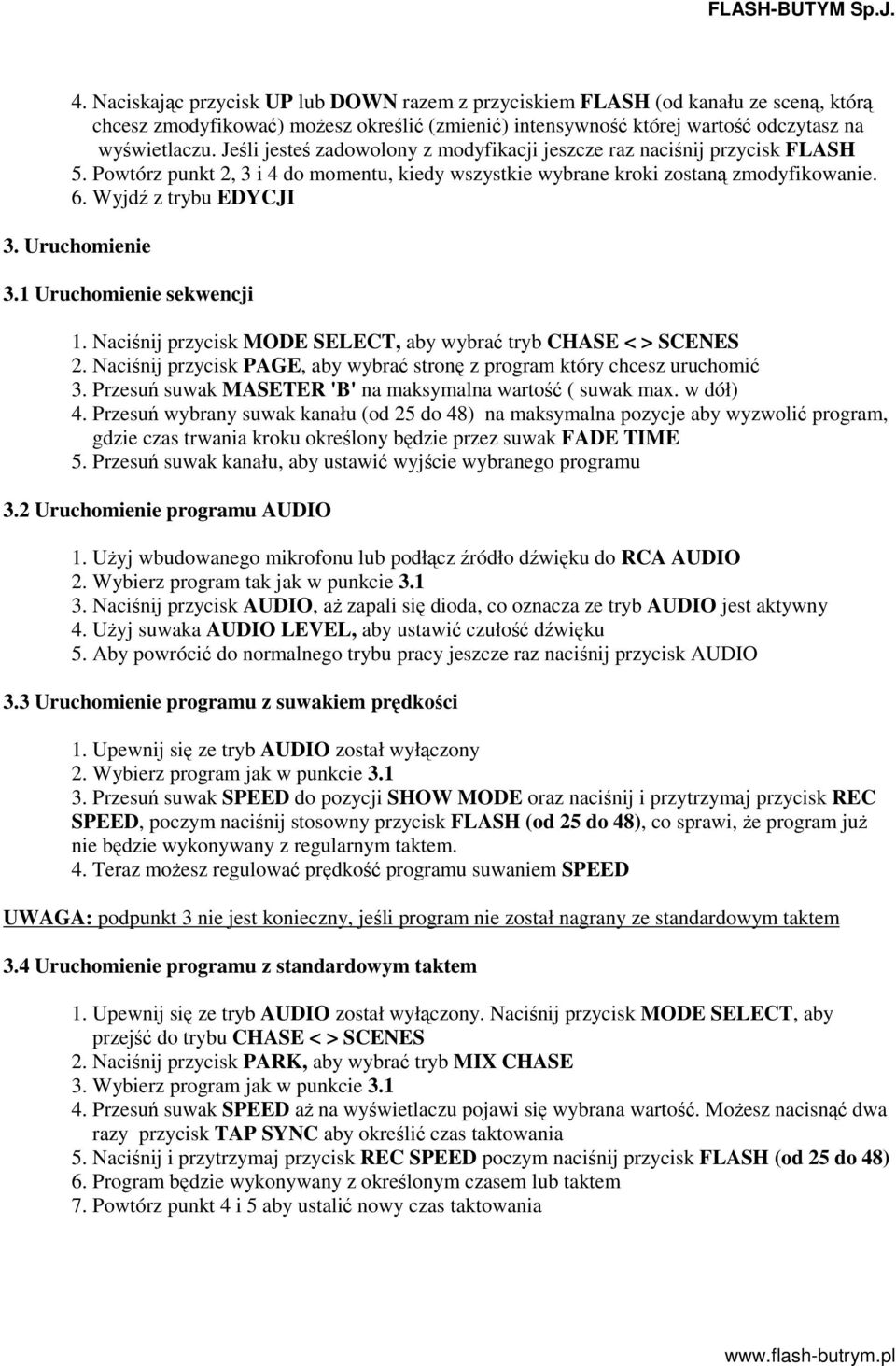 Uruchomienie 3.1 Uruchomienie sekwencji 1. Nacinij przycisk MODE SELECT, aby wybra tryb CHASE < > SCENES 2. Nacinij przycisk PAGE, aby wybra stron z program który chcesz uruchomi 3.