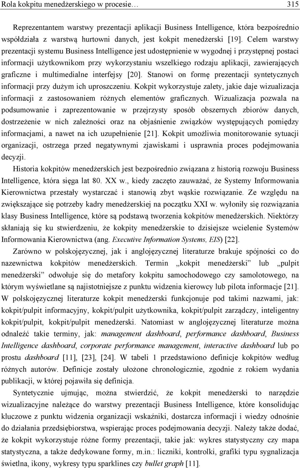 graficzne i multimedialne interfejsy [20]. Stanowi on formę prezentacji syntetycznych informacji przy dużym ich uproszczeniu.