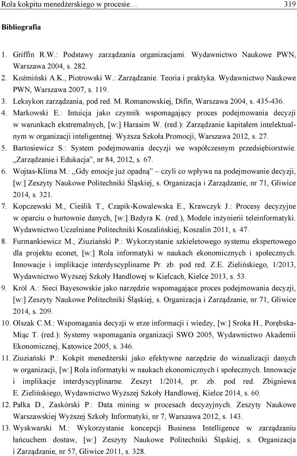 : Intuicja jako czynnik wspomagający proces podejmowania decyzji w warunkach ekstremalnych, [w:] Harasim W. (red.): Zarządzanie kapitałem intelektualnym w organizacji inteligentnej.