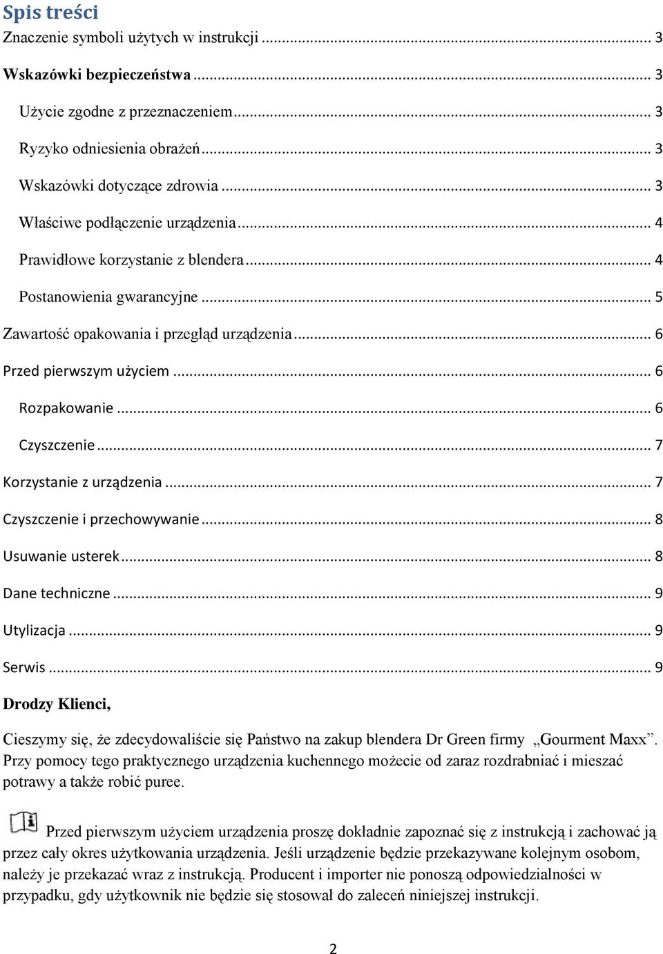 .. 6 Czyszczenie... 7 Korzystanie z urządzenia... 7 Czyszczenie i przechowywanie... 8 Usuwanie usterek... 8 Dane techniczne... 9 Utylizacja... 9 Serwis.