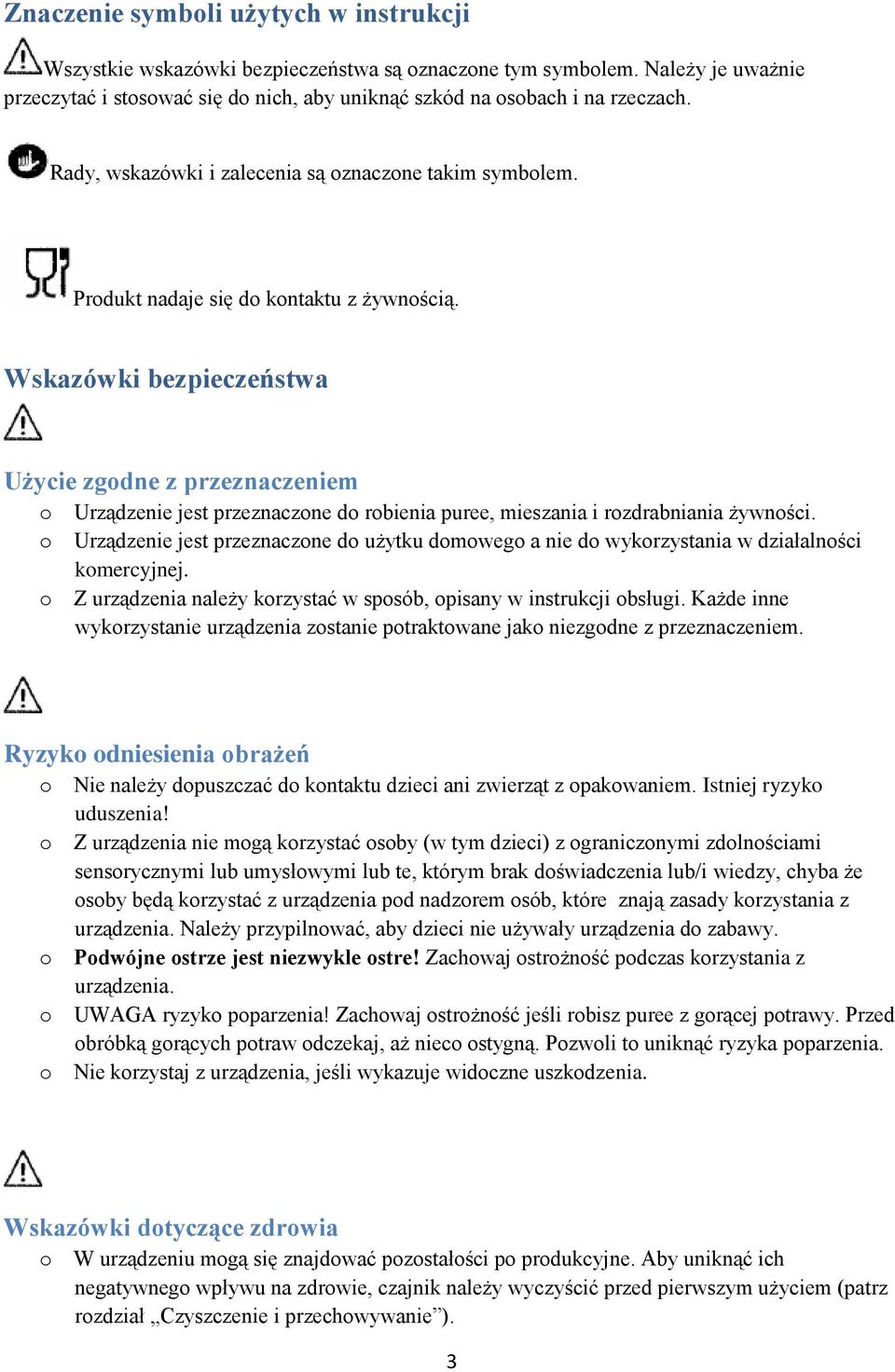 Wskazówki bezpieczeństwa Użycie zgodne z przeznaczeniem o Urządzenie jest przeznaczone do robienia puree, mieszania i rozdrabniania żywności.