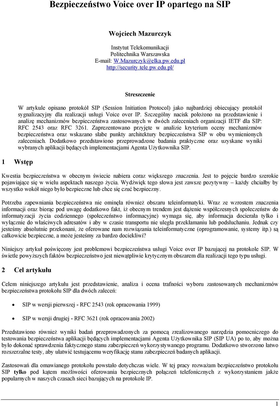 Szczególny nacisk położono na przedstawienie i analizę mechanizmów bezpieczeństwa zastosowanych w dwóch zaleceniach organizacji IETF dla SIP: RFC 2543 oraz RFC 3261.