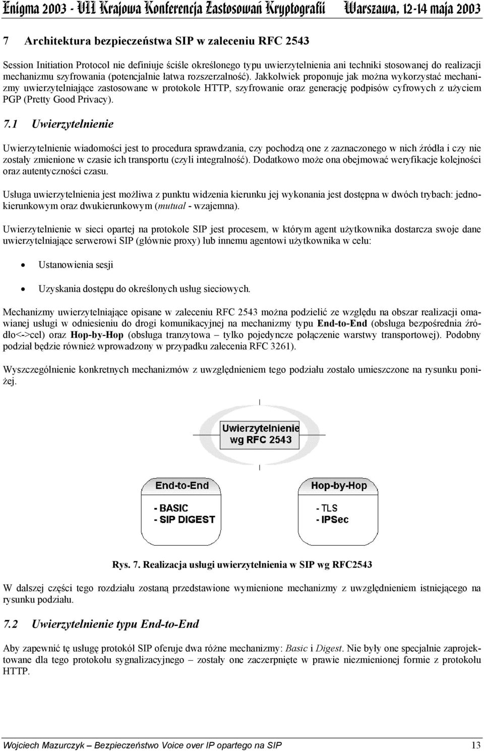 Jakkolwiek proponuje jak można wykorzystać mechanizmy uwierzytelniające zastosowane w protokole HTTP, szyfrowanie oraz generację podpisów cyfrowych z użyciem PGP (Pretty Good Privacy). 7.