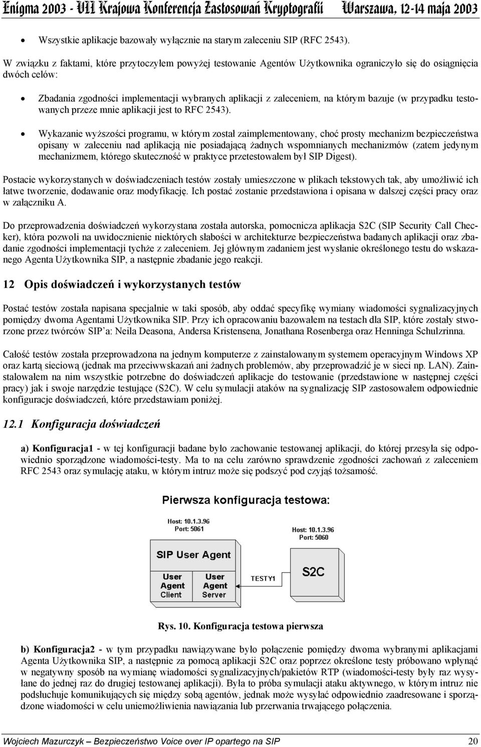 bazuje (w przypadku testowanych przeze mnie aplikacji jest to RFC 2543).