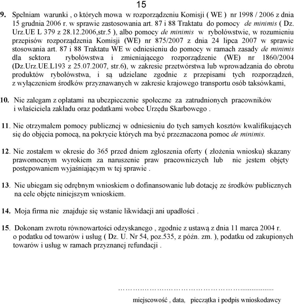 87 i 88 Traktatu WE w odniesieniu do pomocy w ramach zasady de minimis dla sektora rybołówstwa i zmieniającego rozporządzenie (WE) nr 1860/2004 (Dz.Urz.UE.L193 z 25.07.2007, str.