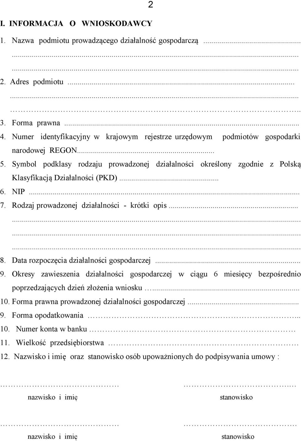 Symbol podklasy rodzaju prowadzonej działalności określony zgodnie z Polską Klasyfikacją Działalności (PKD)... 6. NIP... 7. Rodzaj prowadzonej działalności - krótki opis............ 8.