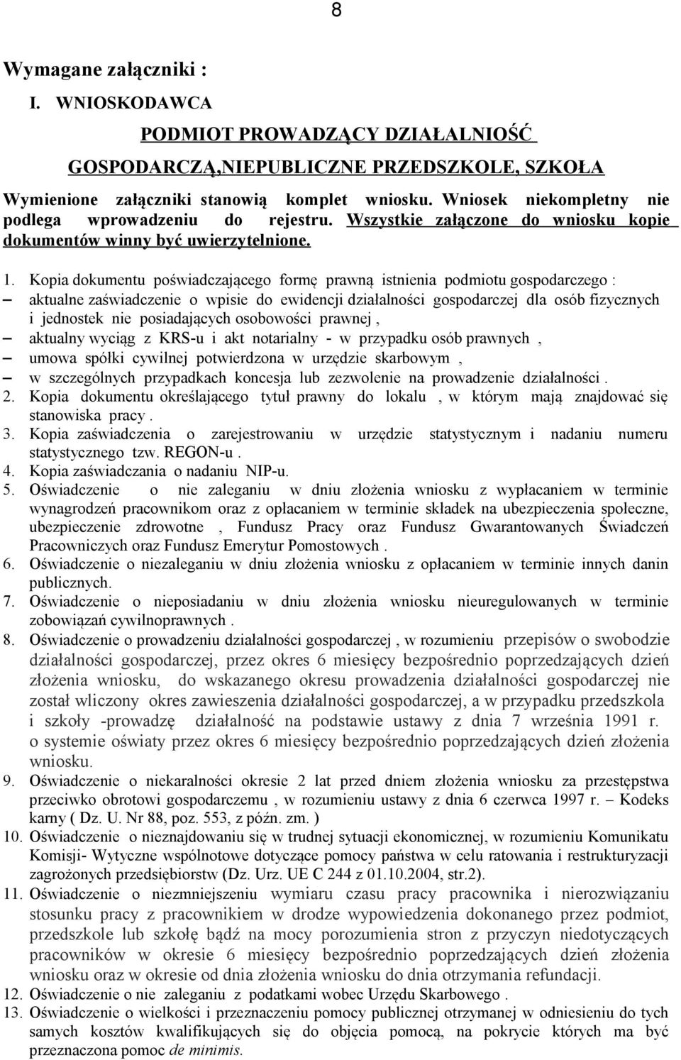 Kopia dokumentu poświadczającego formę prawną istnienia podmiotu gospodarczego : aktualne zaświadczenie o wpisie do ewidencji działalności gospodarczej dla osób fizycznych i jednostek nie