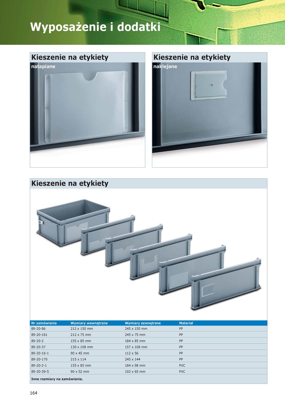 89-20-2 155 x 85 mm 184 x 85 mm PP 89-20-37 130 x 108 mm 157 x 108 mm PP 89-20-16-1 90 x 45 mm 112 x 56 PP 89-20-170