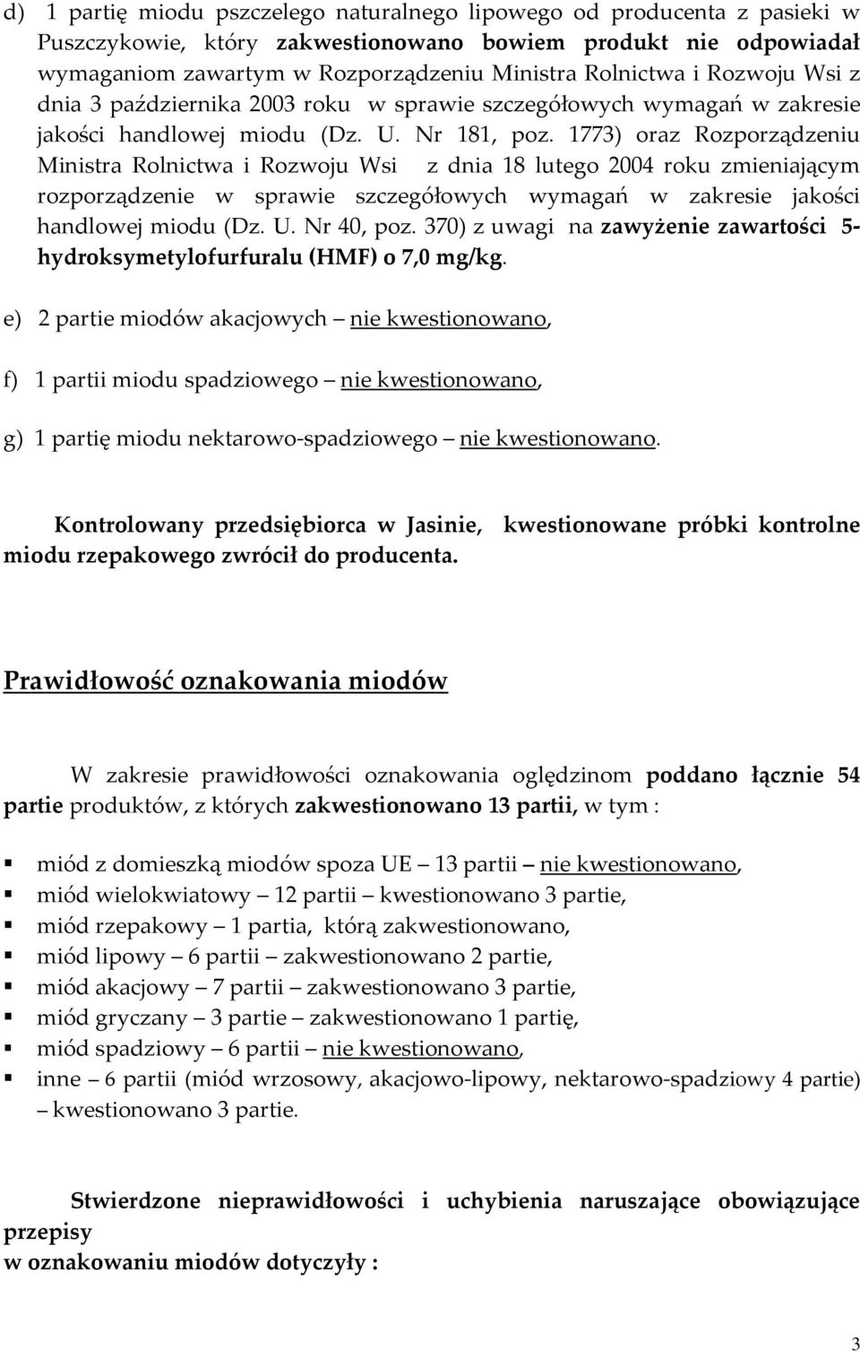 1773) oraz Rozporządzeniu Ministra Rolnictwa i Rozwoju Wsi z dnia 18 lutego 2004 roku zmieniającym rozporządzenie w sprawie szczegółowych wymagań w zakresie jakości handlowej miodu (Dz. U. Nr 40, poz.