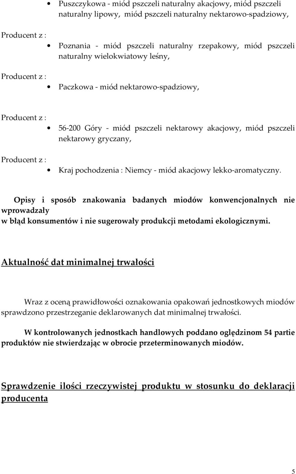 Opisy i sposób znakowania badanych miodów konwencjonalnych nie wprowadzały w błąd konsumentów i nie sugerowały produkcji metodami ekologicznymi.