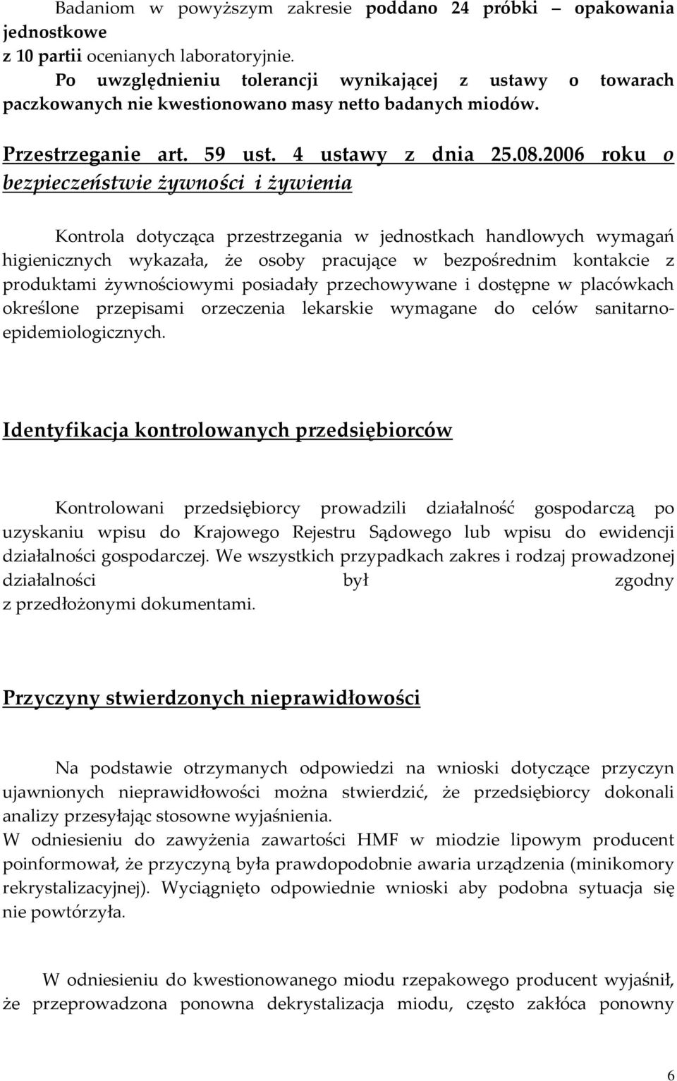 2006 roku o bezpieczeństwie żywności i żywienia Kontrola dotycząca przestrzegania w jednostkach handlowych wymagań higienicznych wykazała, że osoby pracujące w bezpośrednim kontakcie z produktami