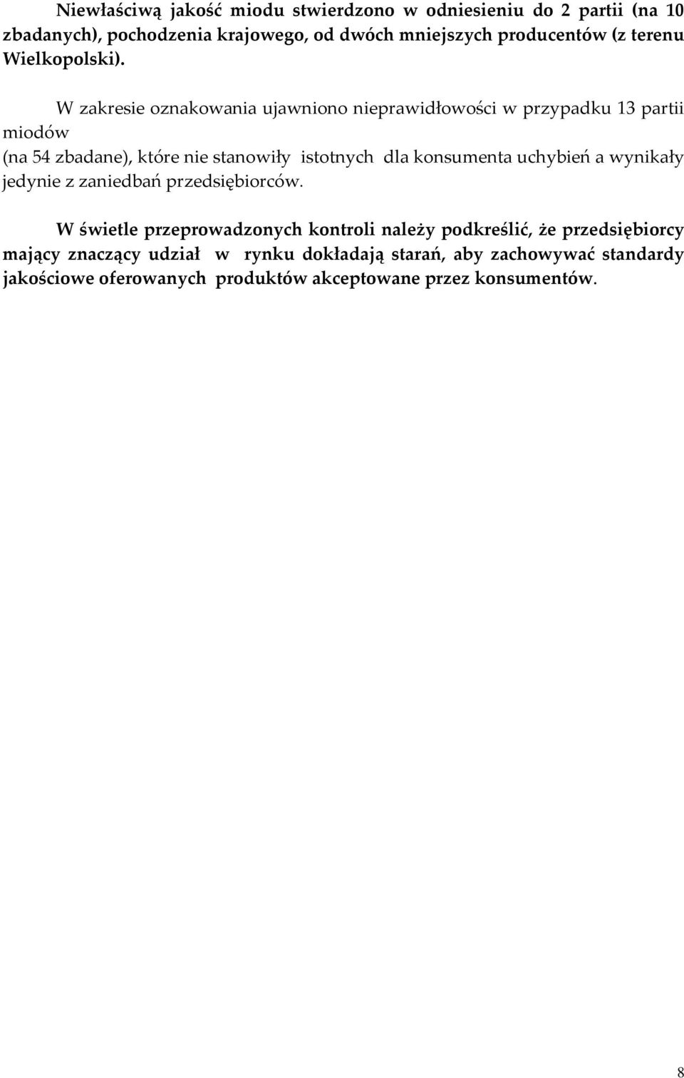 W zakresie oznakowania ujawniono nieprawidłowości w przypadku 13 partii miodów (na 54 zbadane), które nie stanowiły istotnych dla konsumenta