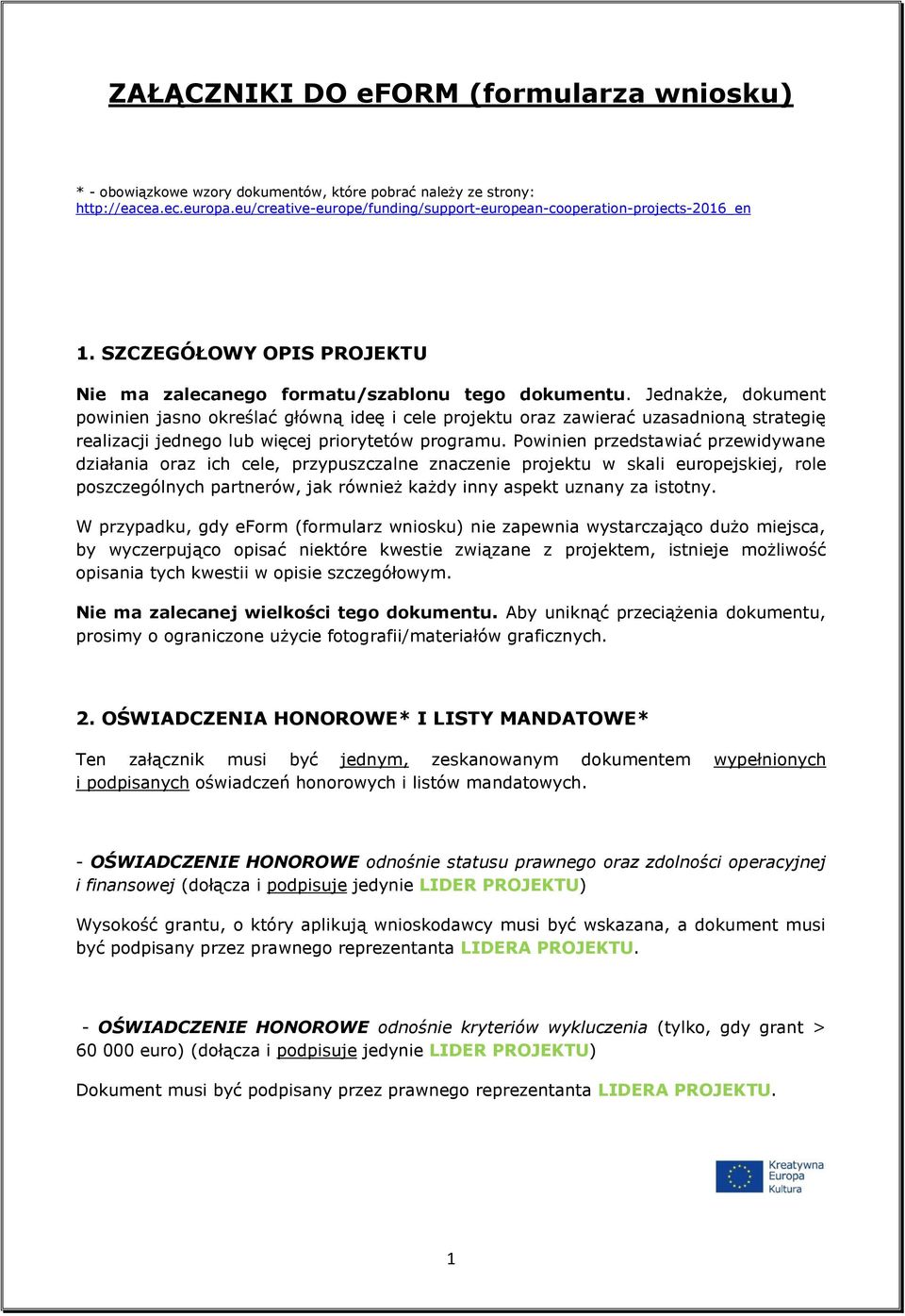 Jednakże, dokument powinien jasno określać główną ideę i cele projektu oraz zawierać uzasadnioną strategię realizacji jednego lub więcej priorytetów programu.