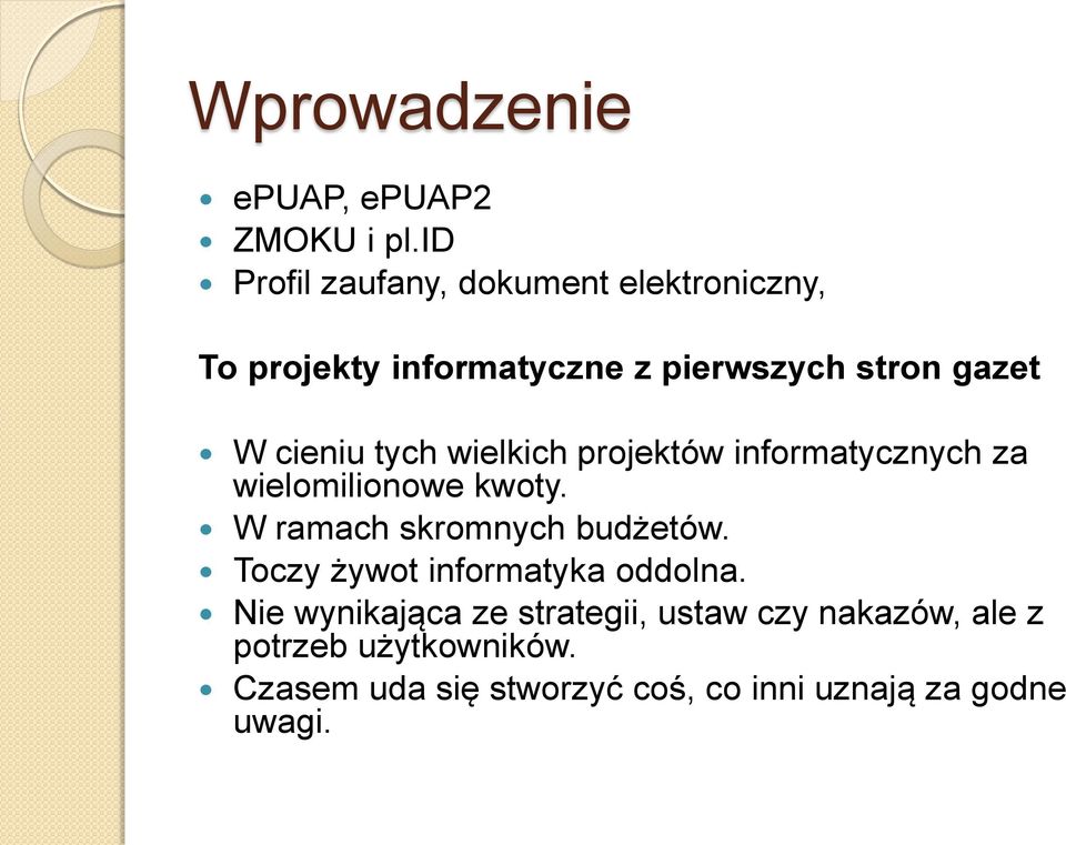 cieniu tych wielkich projektów informatycznych za wielomilionowe kwoty. W ramach skromnych budżetów.