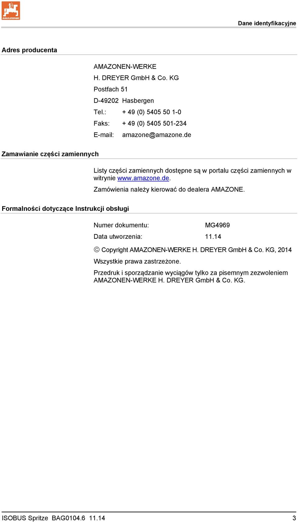 de Zamawianie części zamiennych Listy części zamiennych dostępne są w portalu części zamiennych w witrynie www.amazone.de. Zamówienia należy kierować do dealera AMAZONE.