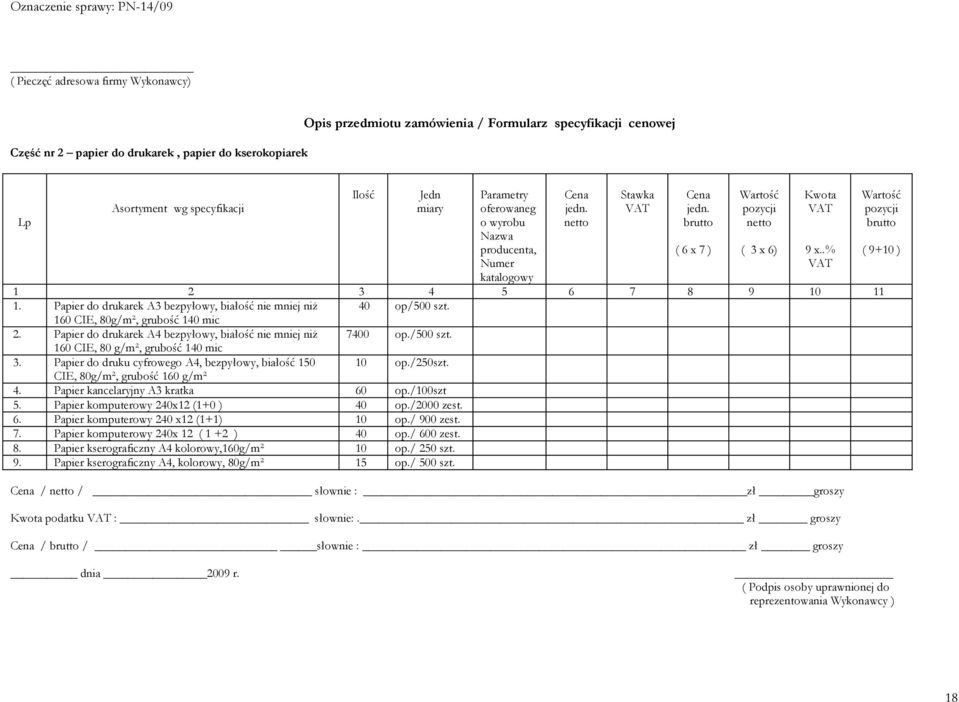 Papier do drukarek A4 bezpyłowy, białość nie mniej niż 7400 op/500 szt 160 CIE, 80 g/m², grubość 140 mic 3 Papier do druku cyfrowego A4, bezpyłowy, białość 150 10 op/250szt CIE, 80g/m², grubość 160