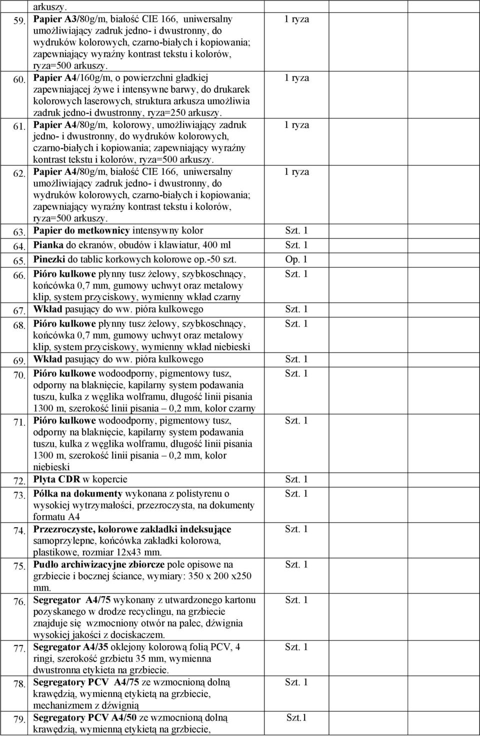 arkuszy. 60. Papier A4/160g/m, o powierzchni gładkiej zapewniającej żywe i intensywne barwy, do drukarek kolorowych laserowych, struktura arkusza umożliwia zadruk jedno-i dwustronny, ryza=250 arkuszy.