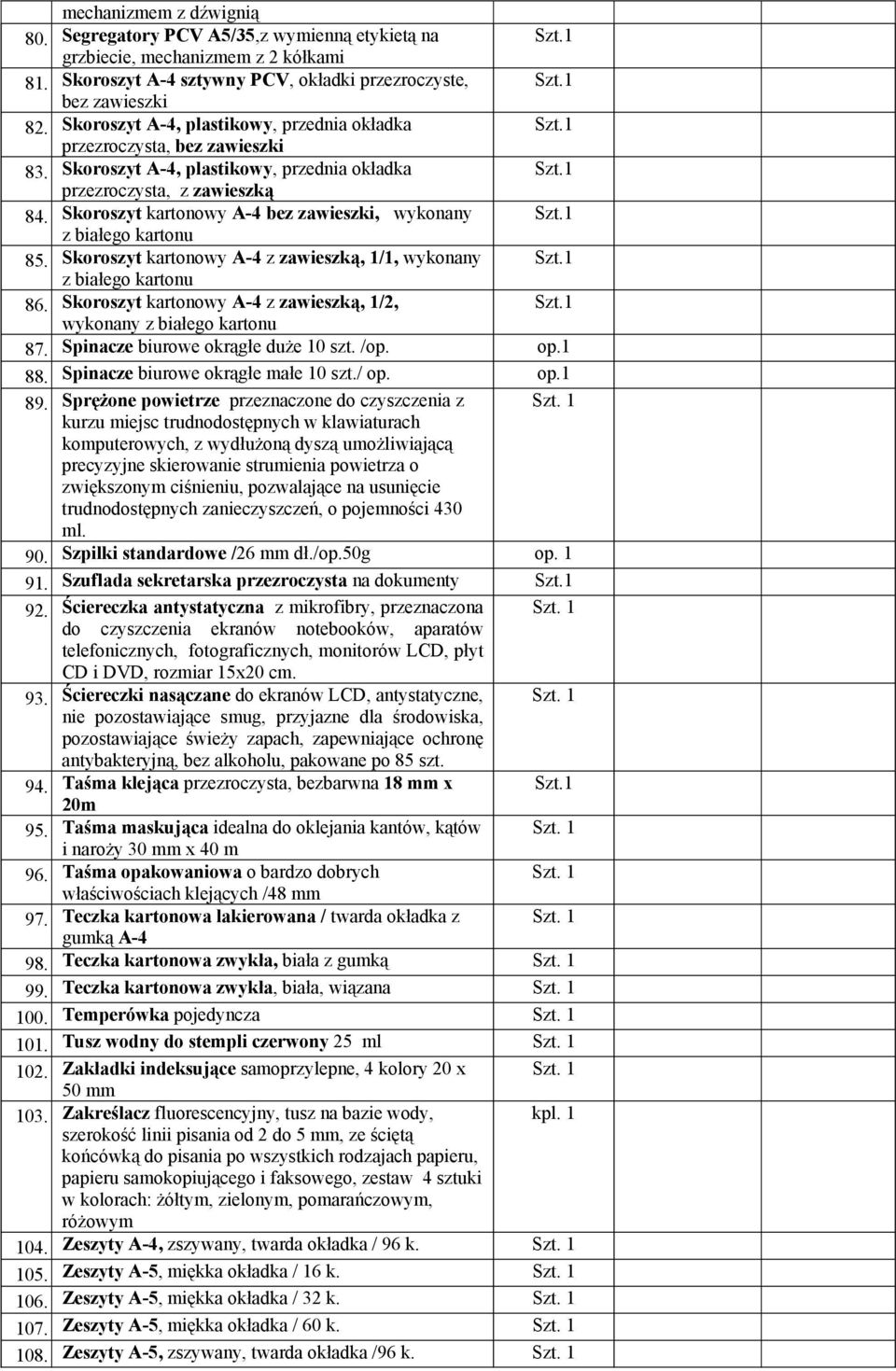 Skoroszyt kartonowy A-4 bez zawieszki, wykonany z białego kartonu 85. Skoroszyt kartonowy A-4 z zawieszką, 1/1, wykonany z białego kartonu 86.