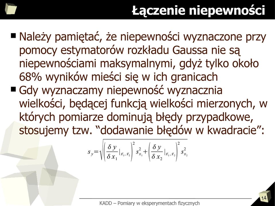 niepewność wyznacznia wielkości, będącej funkcją wielkości mierzonych, w których pomiarze dominują błędy