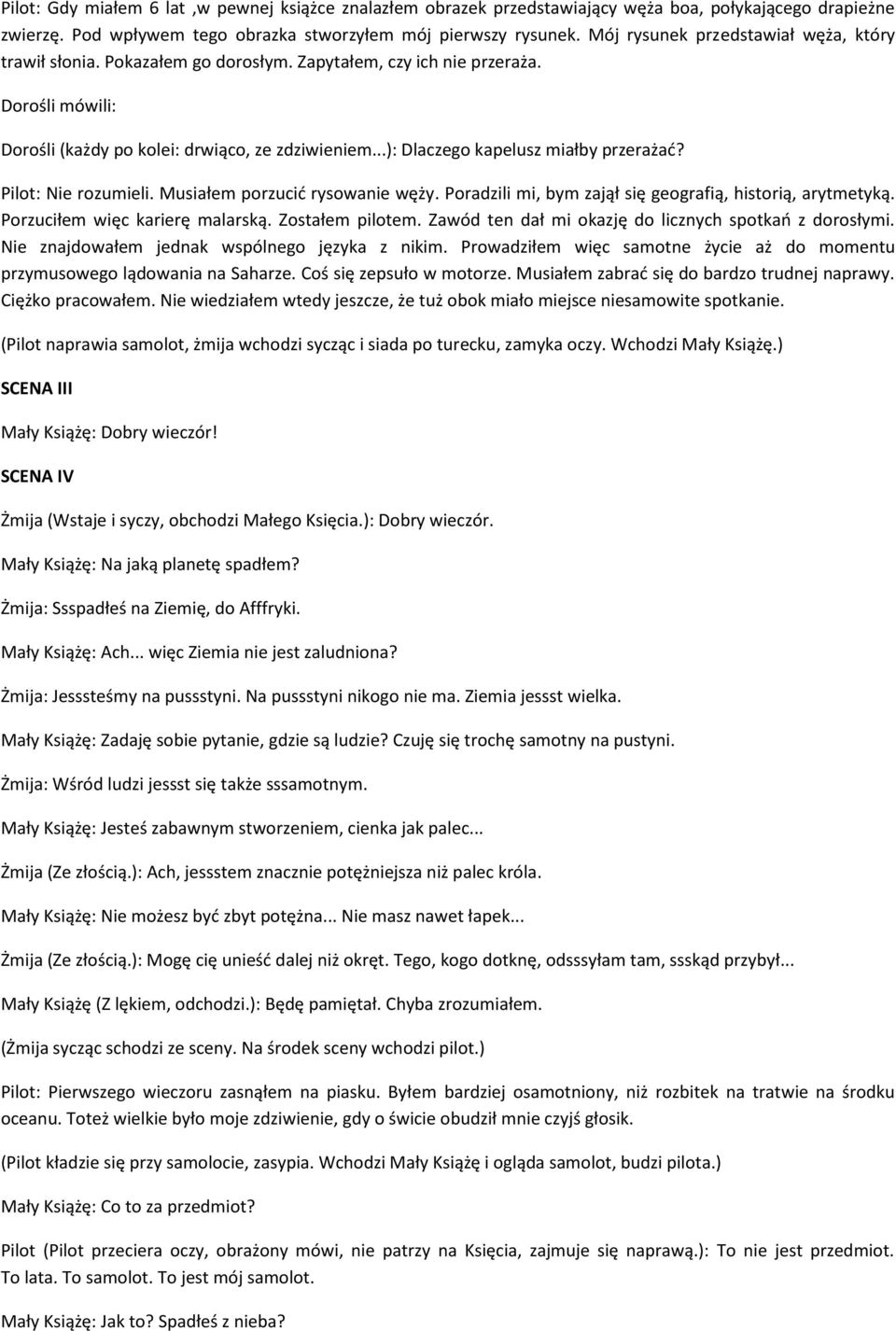 ..): Dlaczego kapelusz miałby przerażać? Pilot: Nie rozumieli. Musiałem porzucić rysowanie węży. Poradzili mi, bym zajął się geografią, historią, arytmetyką. Porzuciłem więc karierę malarską.