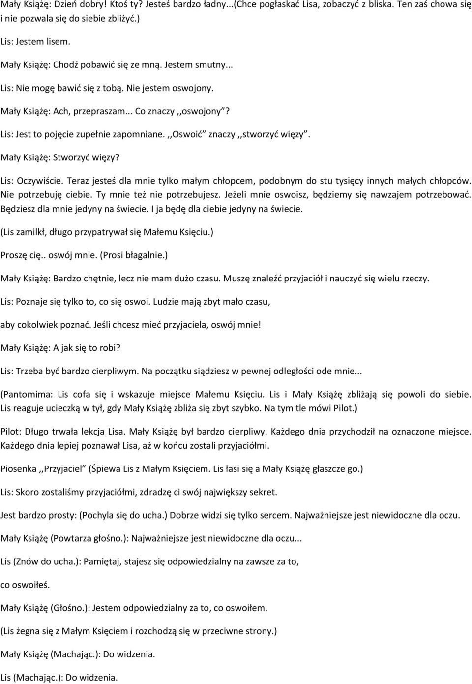 Lis: Jest to pojęcie zupełnie zapomniane.,,oswoić znaczy,,stworzyć więzy. Mały Książę: Stworzyć więzy? Lis: Oczywiście.