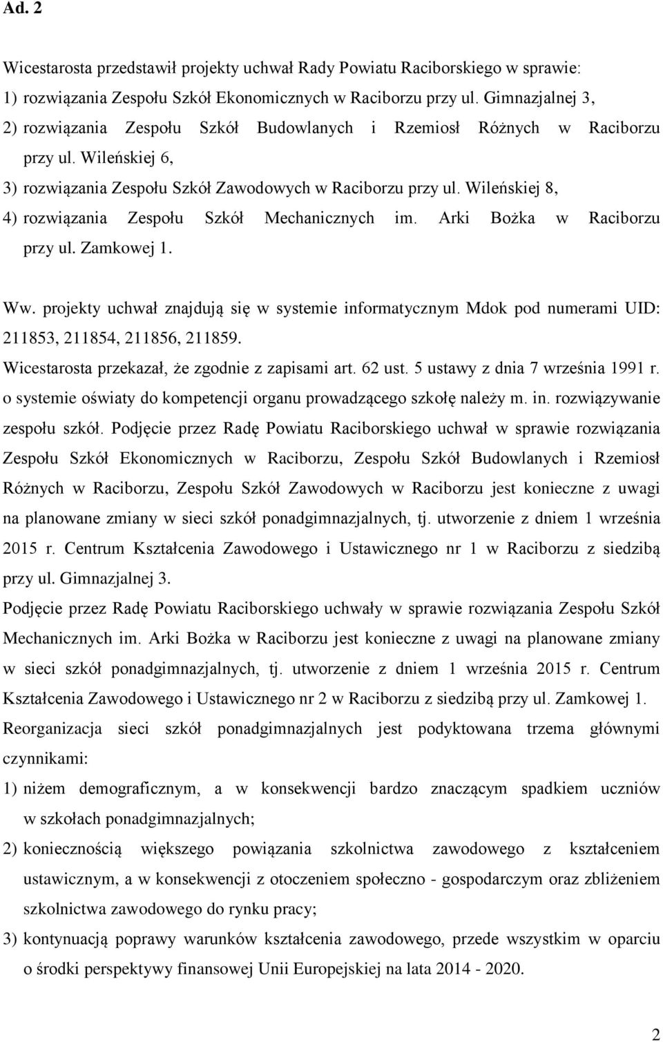 Wileńskiej 8, 4) rozwiązania Zespołu Szkół Mechanicznych im. Arki Bożka w Raciborzu przy ul. Zamkowej 1. Ww.