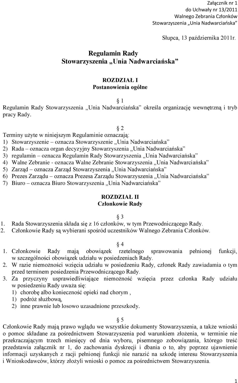 2 Terminy użyte w niniejszym Regulaminie oznaczają: 1) Stowarzyszenie oznacza Stowarzyszenie Unia Nadwarciańska 2) Rada oznacza organ decyzyjny Stowarzyszenia Unia Nadwarciańska 3) regulamin oznacza