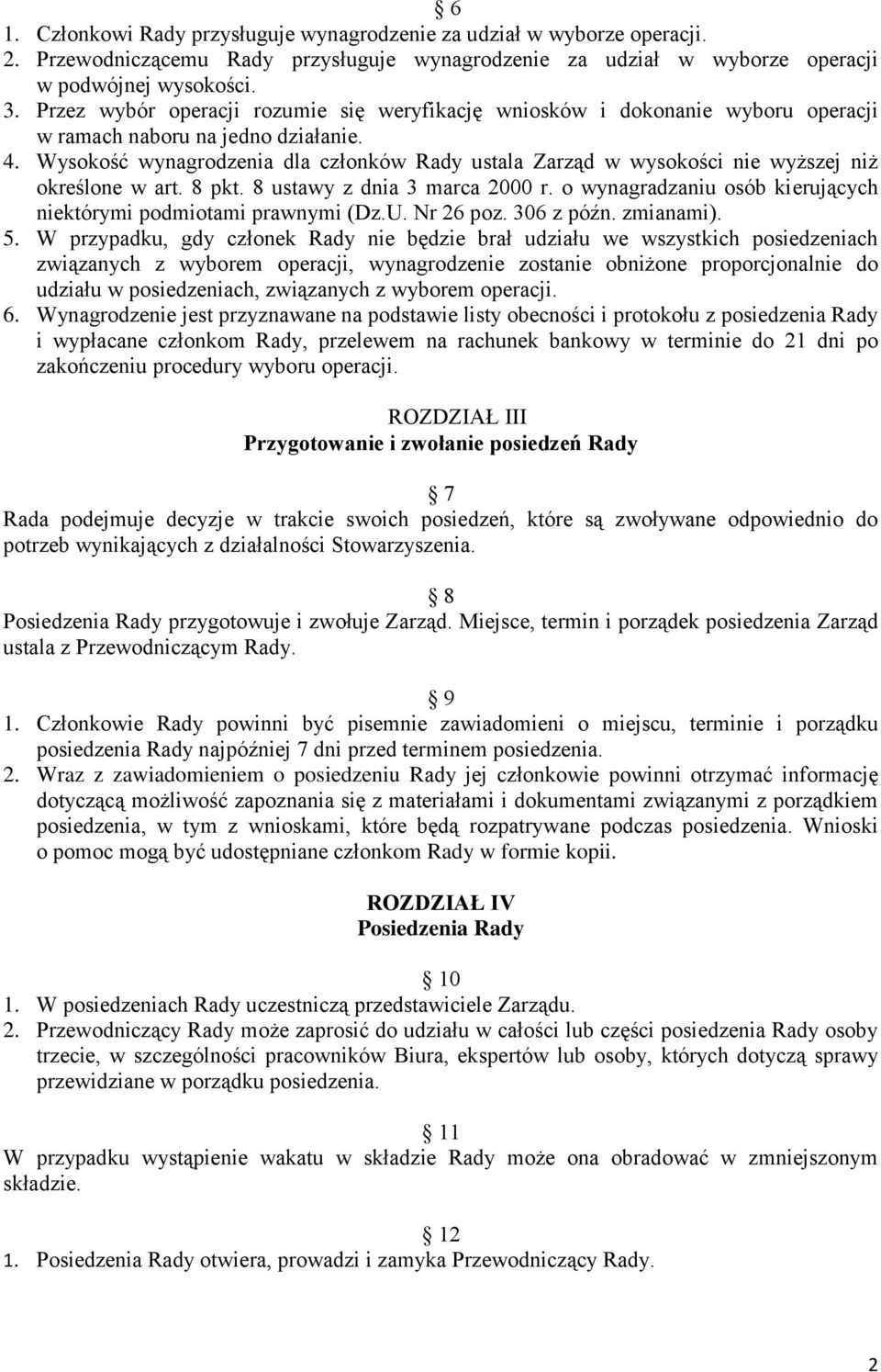 Wysokość wynagrodzenia dla członków Rady ustala Zarząd w wysokości nie wyższej niż określone w art. 8 pkt. 8 ustawy z dnia 3 marca 2000 r.