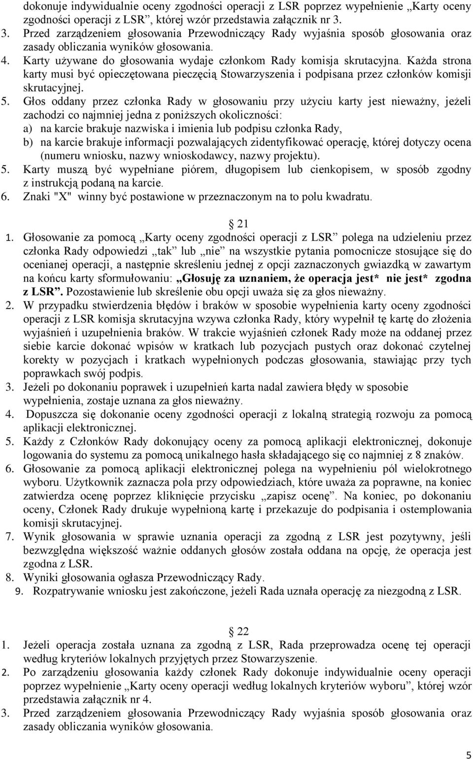 Każda strona karty musi być opieczętowana pieczęcią Stowarzyszenia i podpisana przez członków komisji skrutacyjnej. 5.