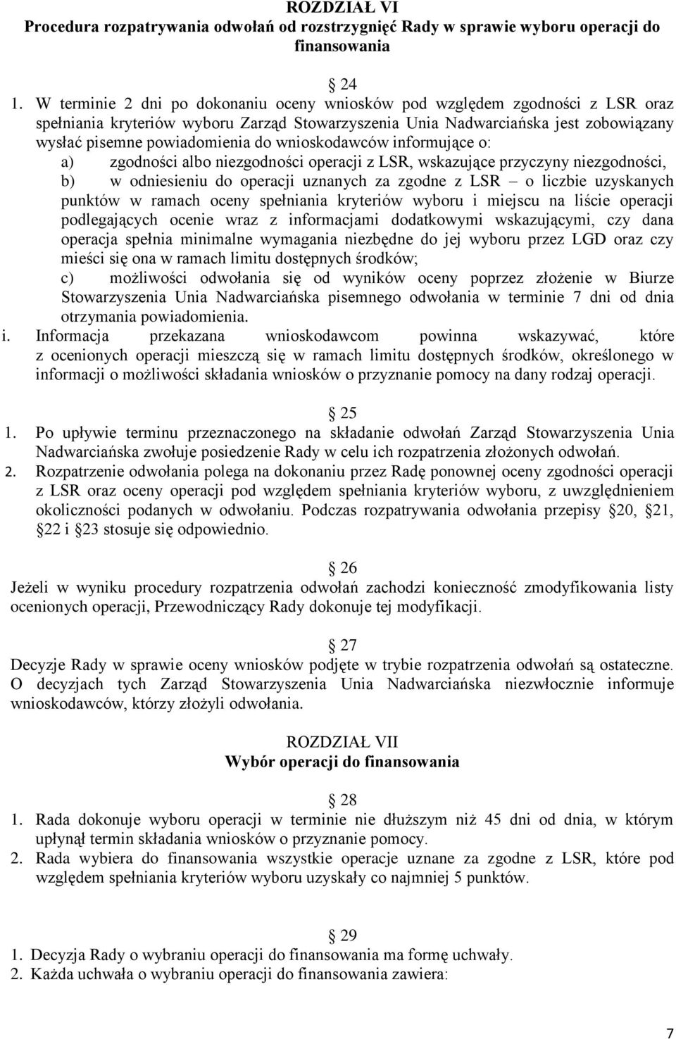 wnioskodawców informujące o: a) zgodności albo niezgodności operacji z LSR, wskazujące przyczyny niezgodności, b) w odniesieniu do operacji uznanych za zgodne z LSR o liczbie uzyskanych punktów w