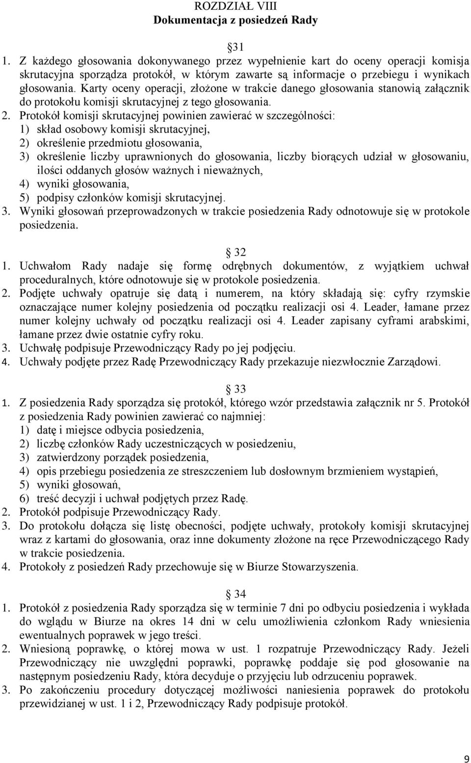 Karty oceny operacji, złożone w trakcie danego głosowania stanowią załącznik do protokołu komisji skrutacyjnej z tego głosowania. 2.