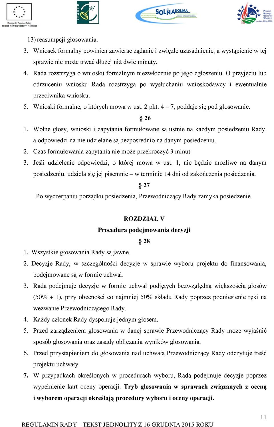Wnioski formalne, o których mowa w ust. 2 pkt. 4 7, poddaje się pod głosowanie. 26 1.