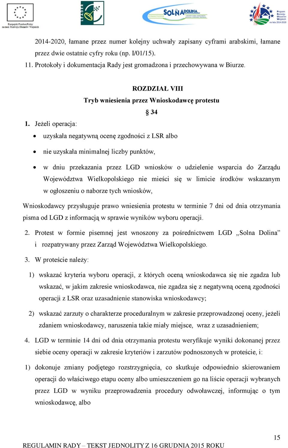 Jeżeli operacja: uzyskała negatywną ocenę zgodności z LSR albo nie uzyskała minimalnej liczby punktów, w dniu przekazania przez LGD wniosków o udzielenie wsparcia do Zarządu Województwa
