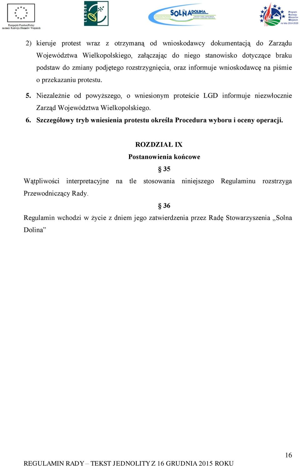 Niezależnie od powyższego, o wniesionym proteście LGD informuje niezwłocznie Zarząd Województwa Wielkopolskiego. 6.