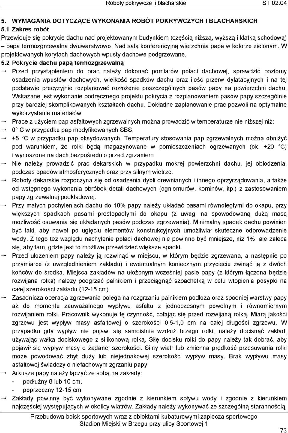 Nad salą konferencyjną wierzchnia papa w kolorze zielonym. W projektowanych korytach dachowych wpusty dachowe podgrzewane. 5.